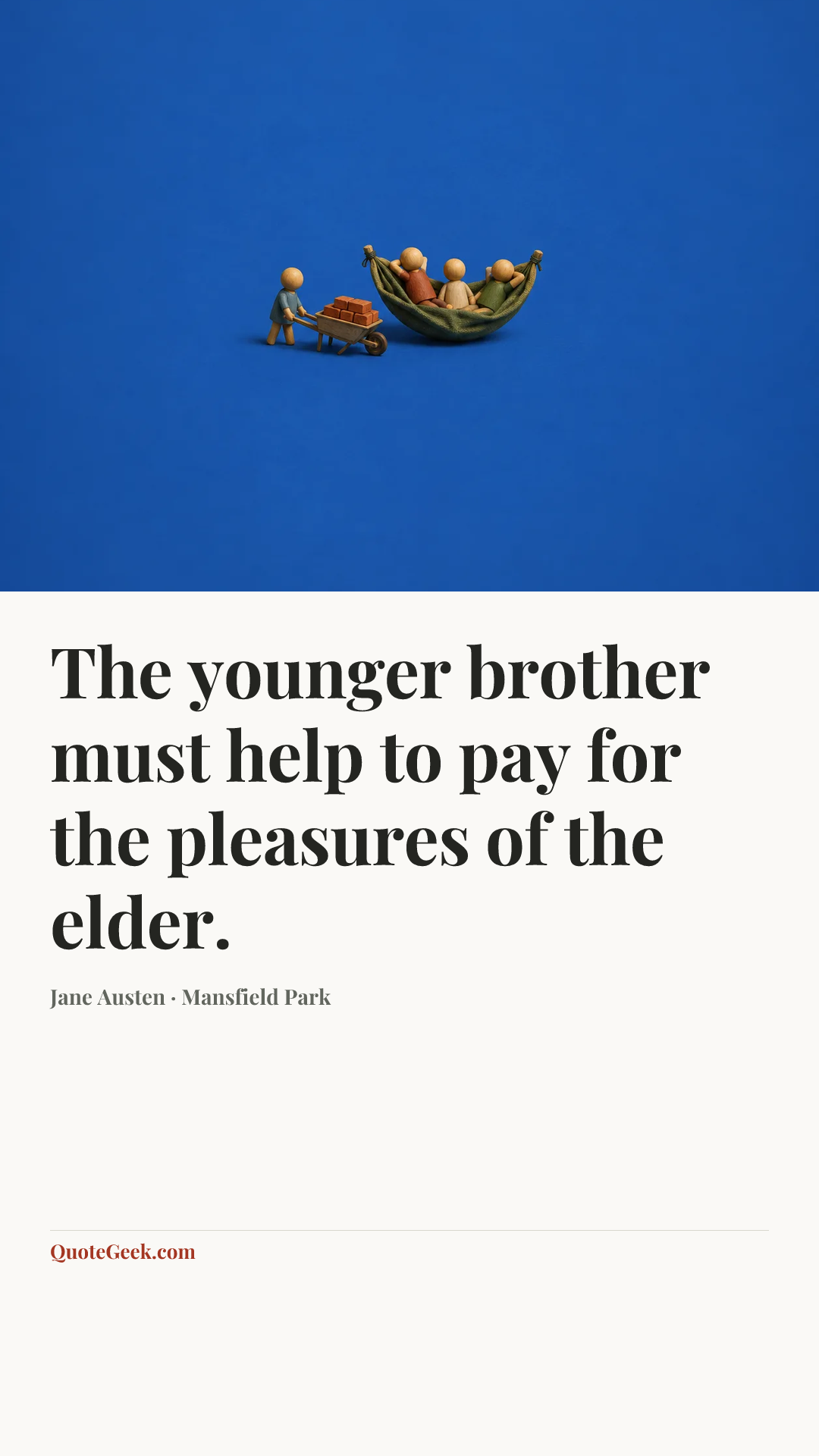 “The younger brother must help to pay for the pleasures of the elder.” — Jane Austen · Mansfield Park. Illustrated QuoteGeek card.