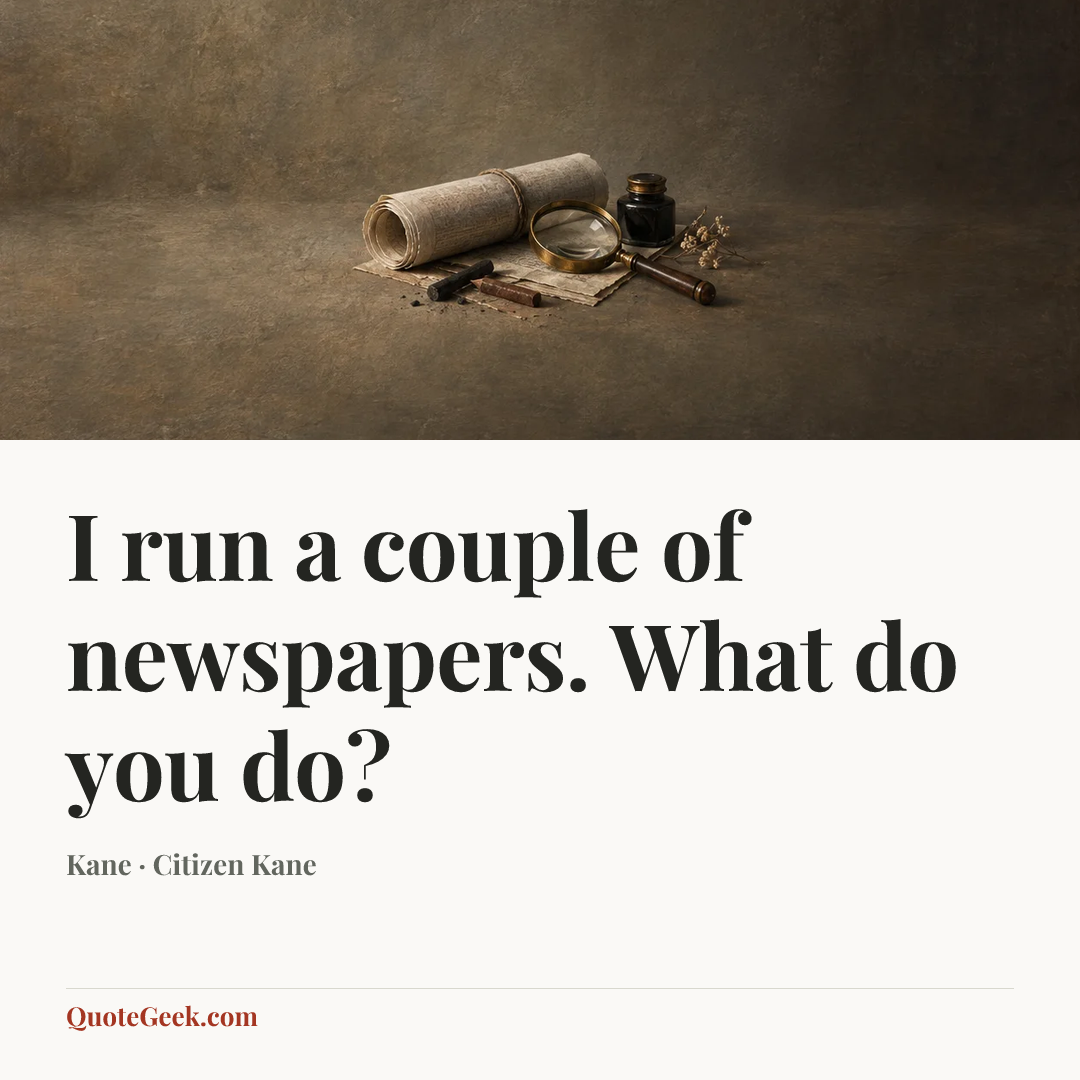 “I run a couple of newspapers. What do you do?” — Kane · Citizen Kane. Illustrated QuoteGeek card.