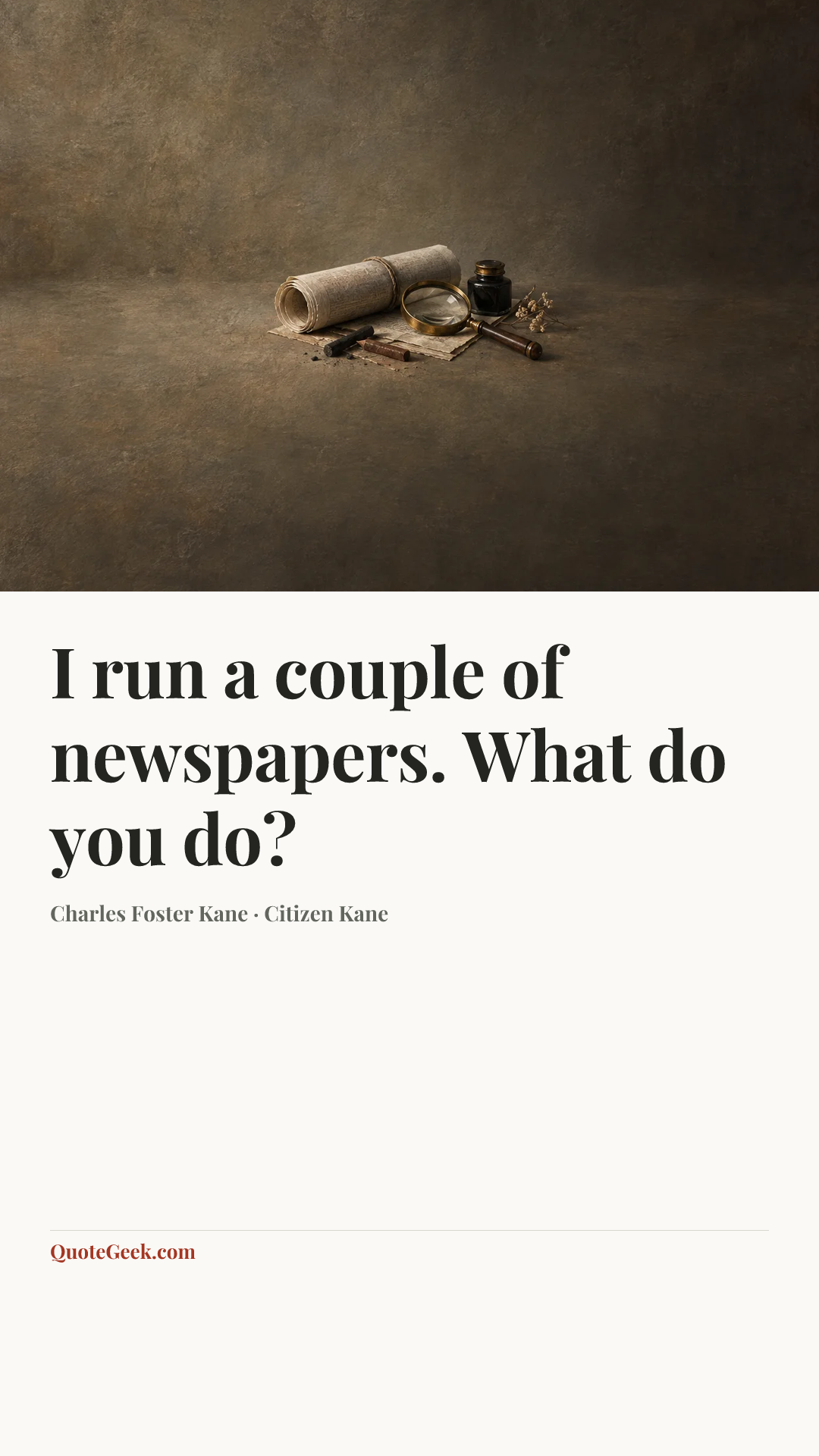 “I run a couple of newspapers. What do you do?” — Charles Foster Kane · Citizen Kane. Illustrated QuoteGeek card.