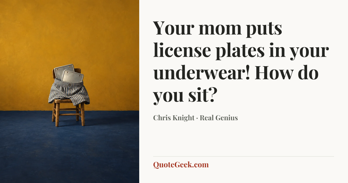 “Your mom puts license plates in your underwear! How do you sit?” — Chris Knight · Real Genius. Illustrated QuoteGeek card.