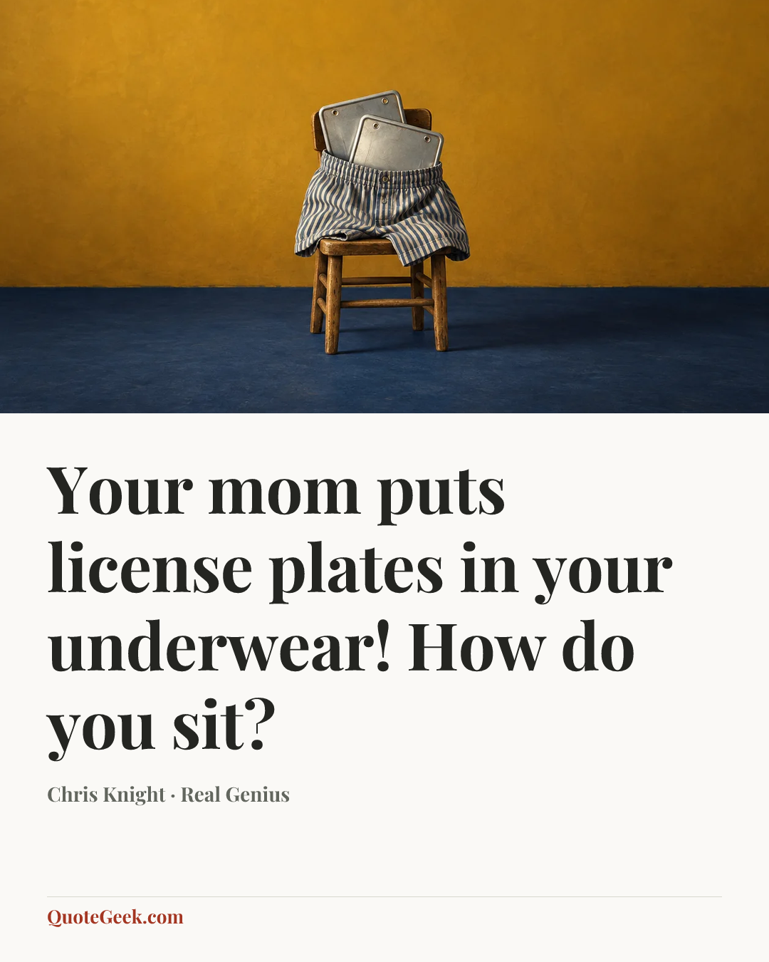 “Your mom puts license plates in your underwear! How do you sit?” — Chris Knight · Real Genius. Illustrated QuoteGeek card.