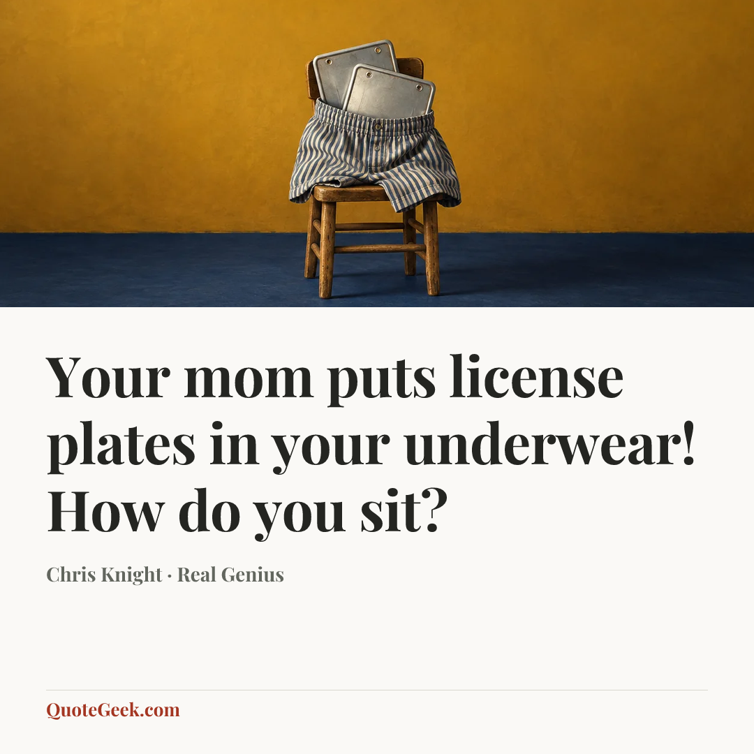 “Your mom puts license plates in your underwear! How do you sit?” — Chris Knight · Real Genius. Illustrated QuoteGeek card.