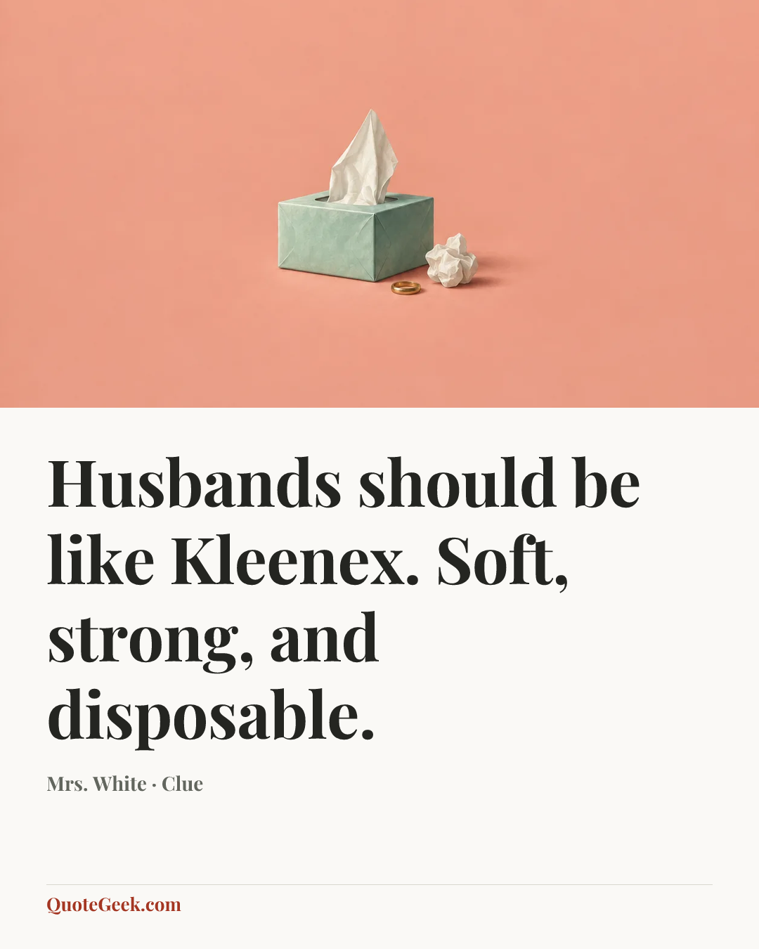 “Husbands should be like Kleenex. Soft, strong, and disposable.” — Mrs. White · Clue. Illustrated QuoteGeek card.