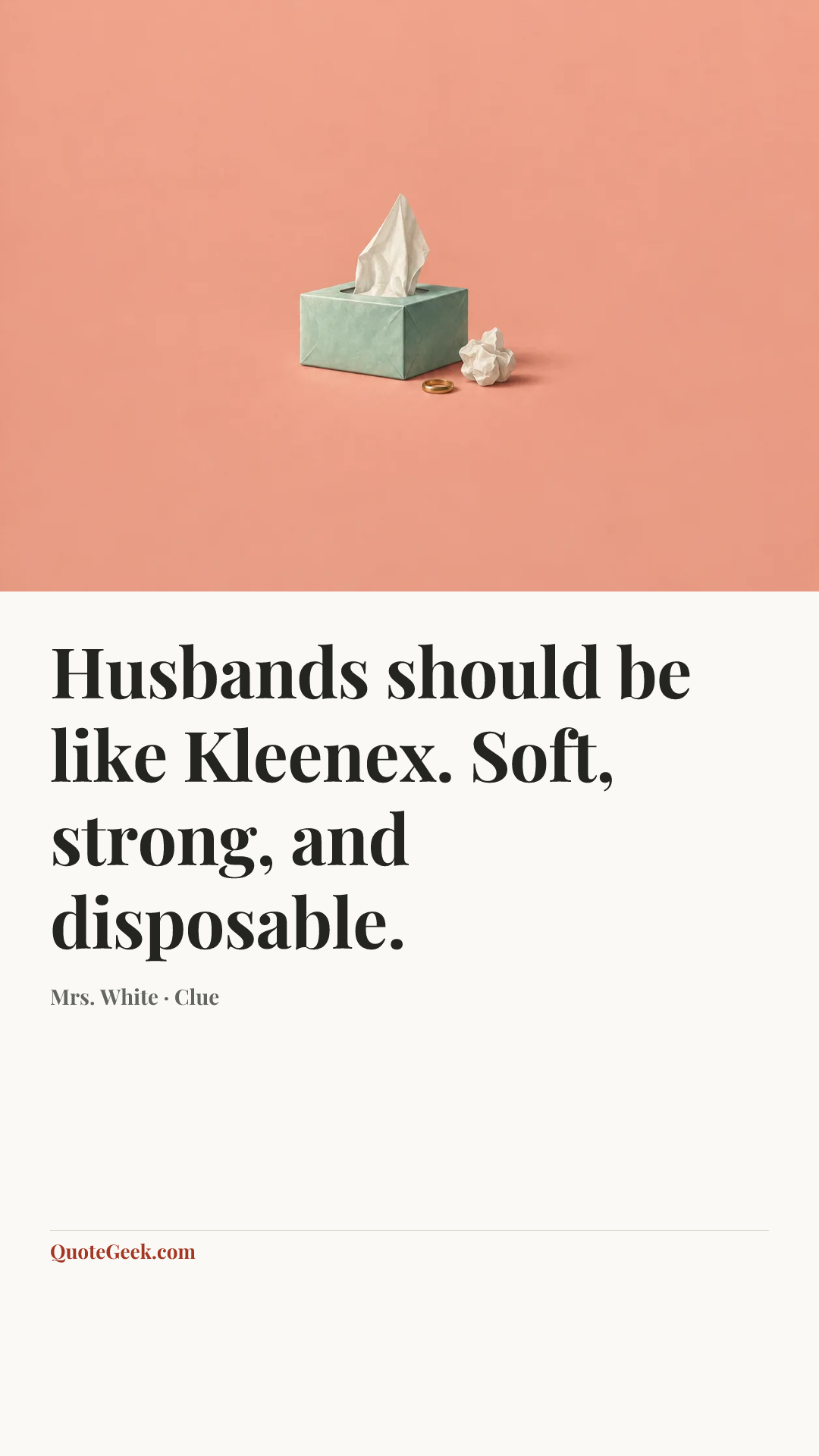 “Husbands should be like Kleenex. Soft, strong, and disposable.” — Mrs. White · Clue. Illustrated QuoteGeek card.