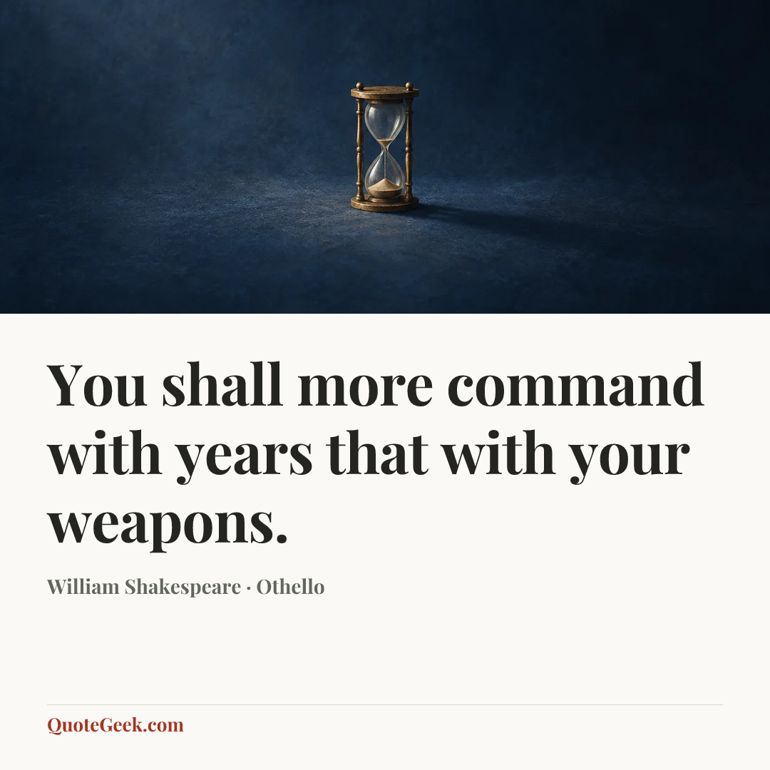 “You shall more command with years that with your weapons.” — William Shakespeare · Othello. Illustrated QuoteGeek card.