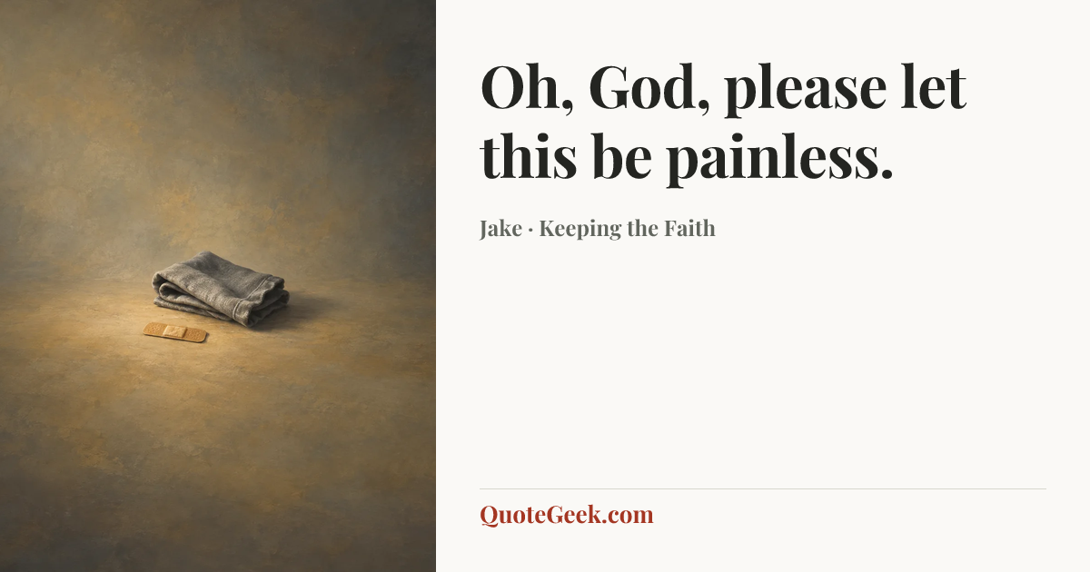 “Oh, God, please let this be painless.” — Jake · Keeping the Faith. Illustrated QuoteGeek card.
