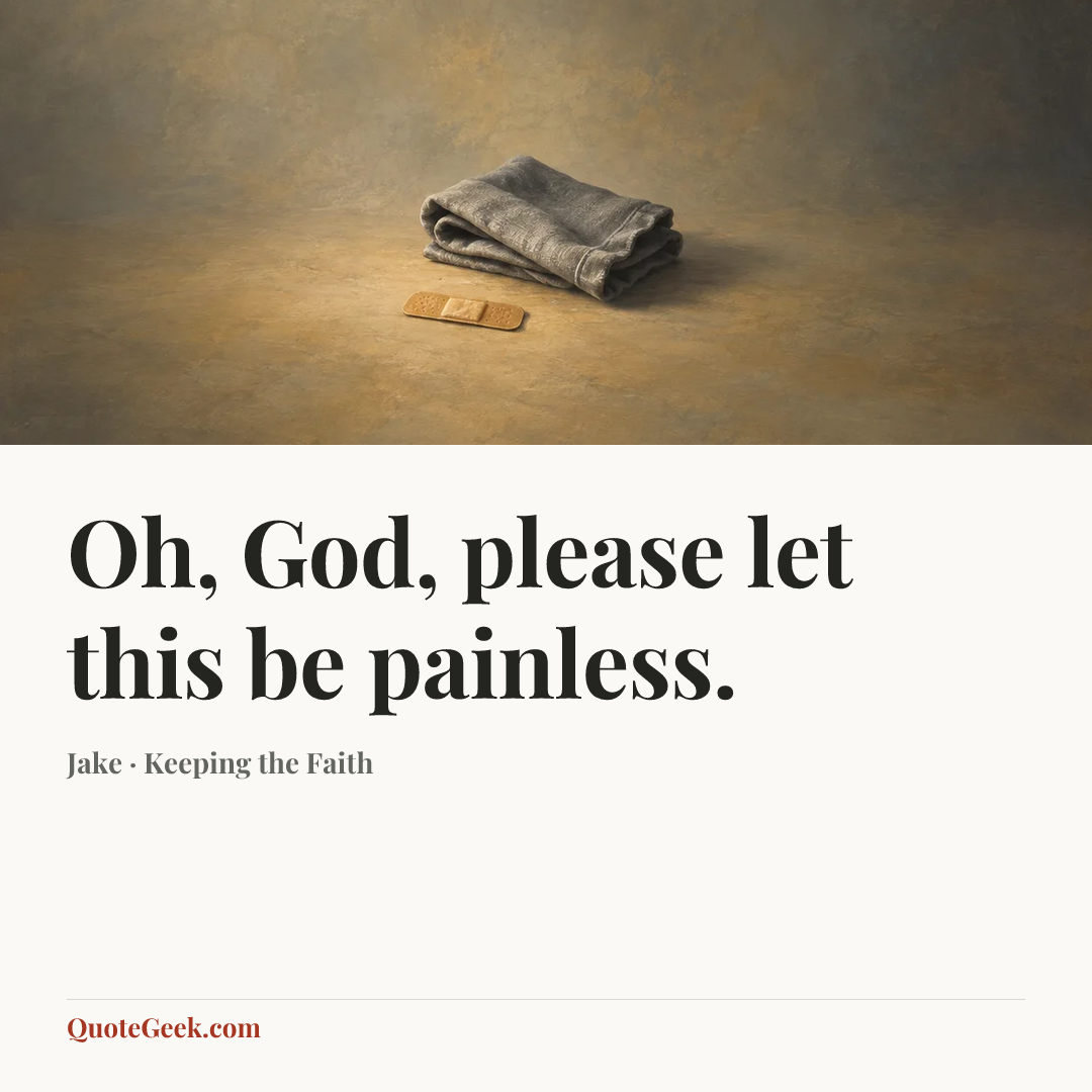 “Oh, God, please let this be painless.” — Jake · Keeping the Faith. Illustrated QuoteGeek card.