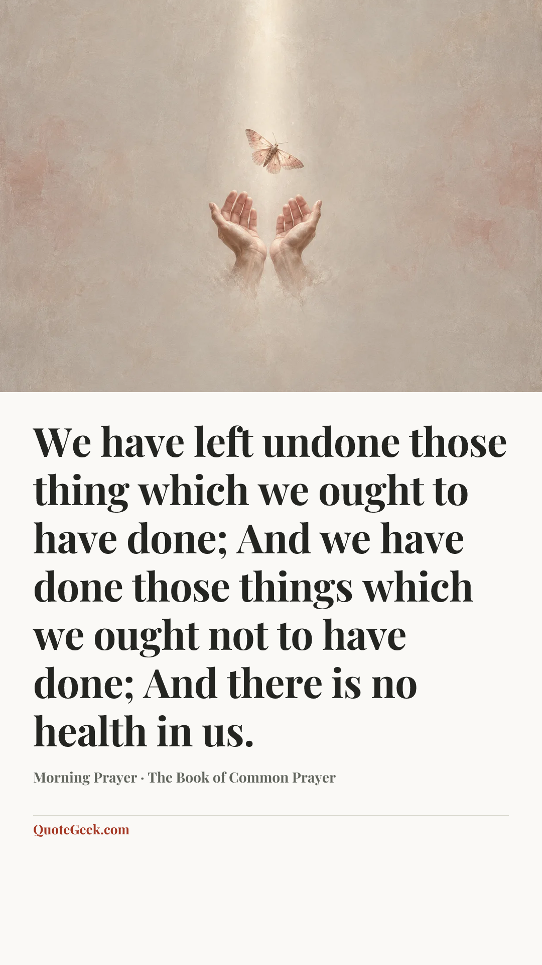 “We have left undone those thing which we ought to have done; And we have done those things which we ought not to have done; And there is no health in us.” — Morning Prayer · The Book of Common Prayer. Illustrated QuoteGeek card.