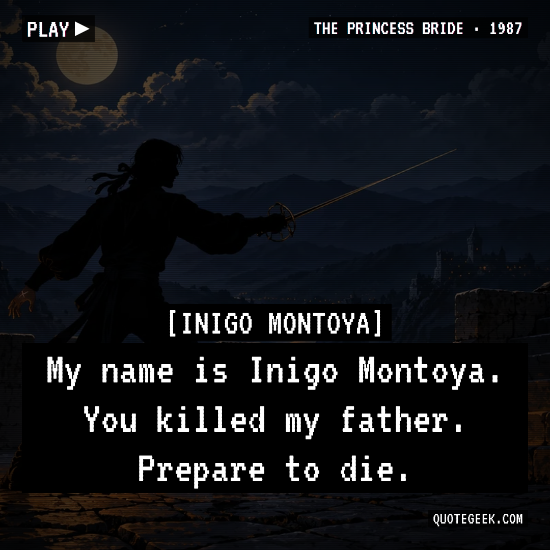 “My name is Inigo Montoya. You killed my father. Prepare to die.” — Inigo Montoya · The Princess Bride. Illustrated QuoteGeek card.
