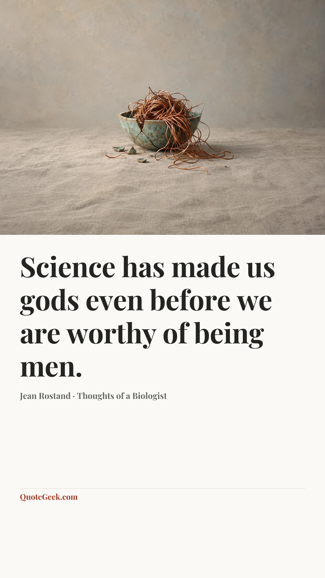 “Science has made us gods even before we are worthy of being men.” — Jean Rostand · Thoughts of a Biologist. Illustrated QuoteGeek card.