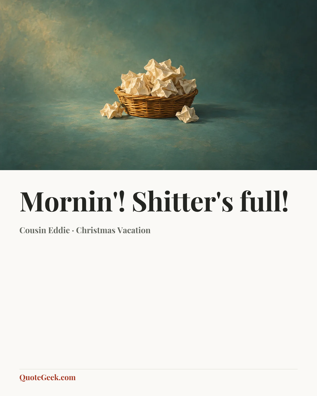 “Mornin'! Shitter's full!” — Cousin Eddie · Christmas Vacation. Illustrated QuoteGeek card.