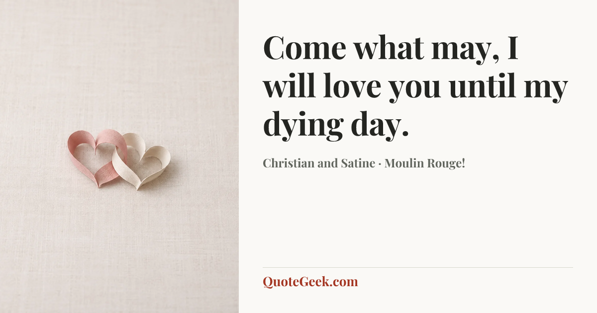 “Come what may, I will love you until my dying day.” — Christian and Satine · Moulin Rouge!. Illustrated QuoteGeek card.