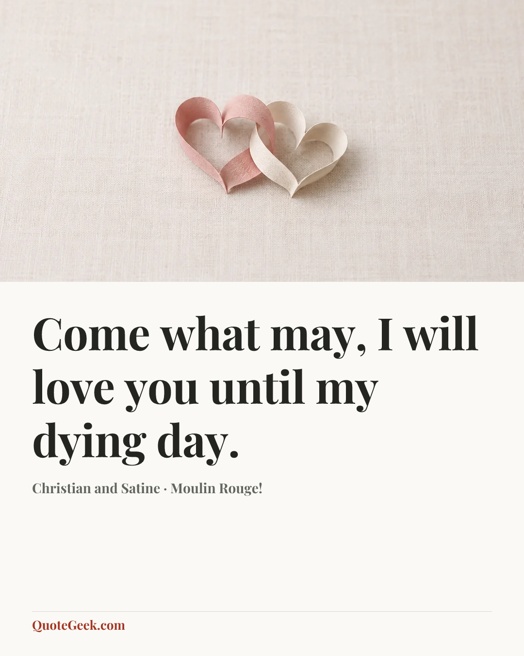 “Come what may, I will love you until my dying day.” — Christian and Satine · Moulin Rouge!. Illustrated QuoteGeek card.