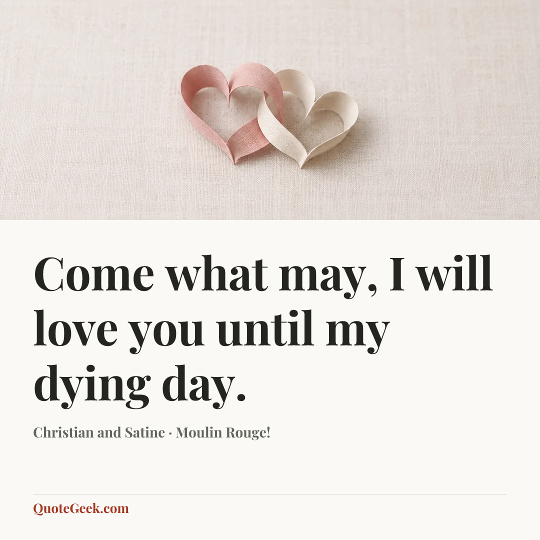 “Come what may, I will love you until my dying day.” — Christian and Satine · Moulin Rouge!. Illustrated QuoteGeek card.