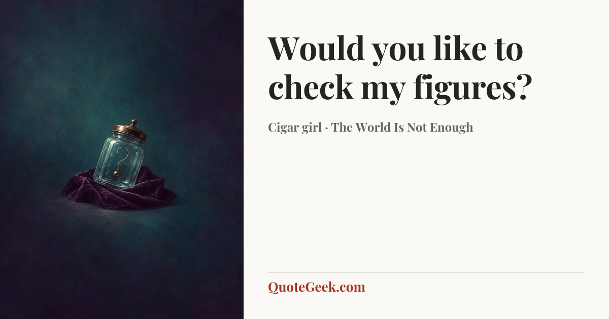 “Would you like to check my figures?” — Cigar girl · The World Is Not Enough. Illustrated QuoteGeek card.