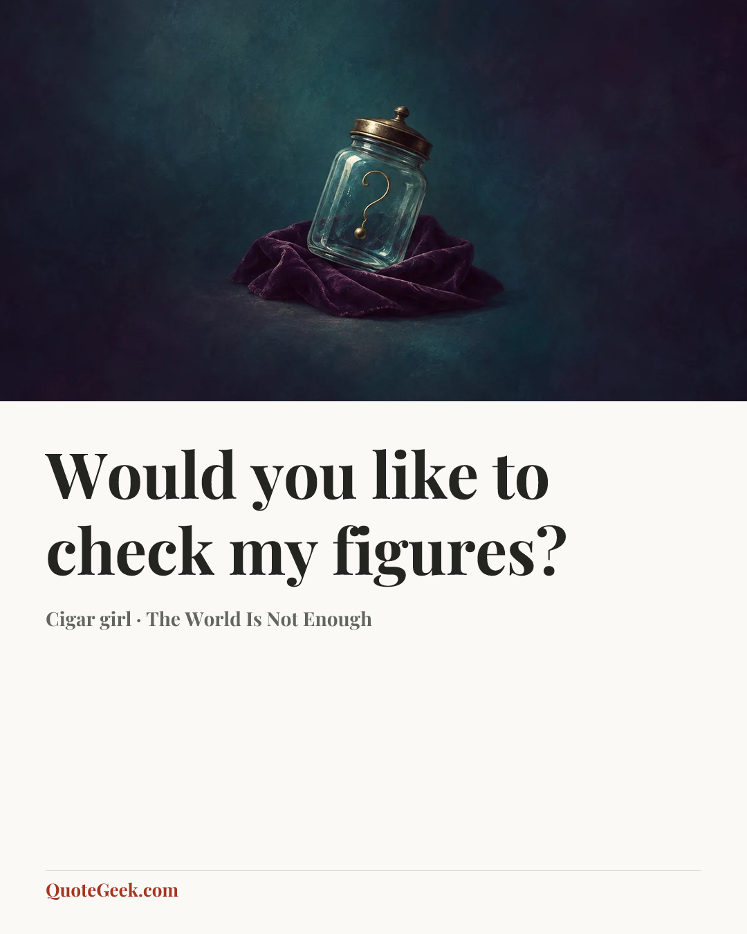 “Would you like to check my figures?” — Cigar girl · The World Is Not Enough. Illustrated QuoteGeek card.