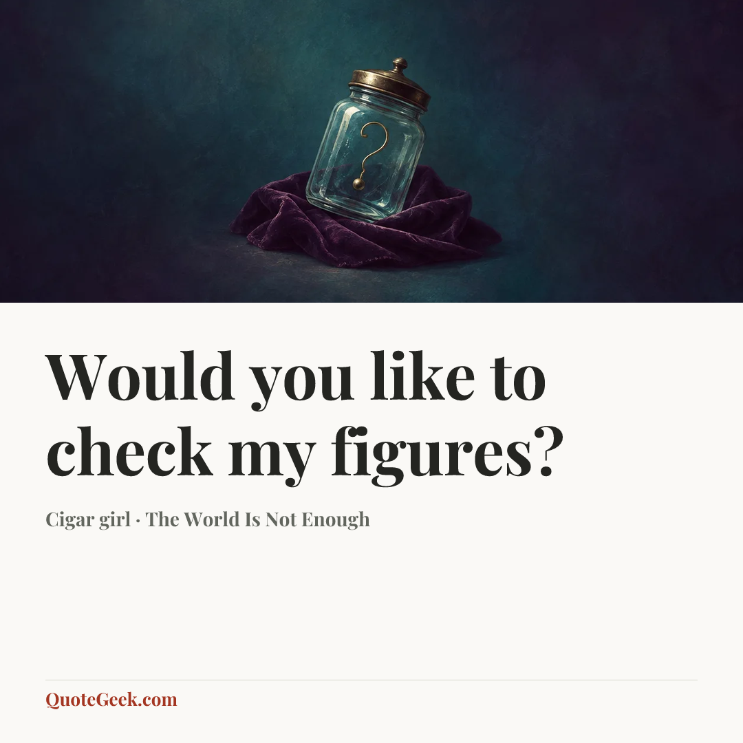“Would you like to check my figures?” — Cigar girl · The World Is Not Enough. Illustrated QuoteGeek card.