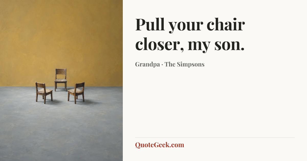 “Pull your chair closer, my son.” — Grandpa · The Simpsons. Illustrated QuoteGeek card.
