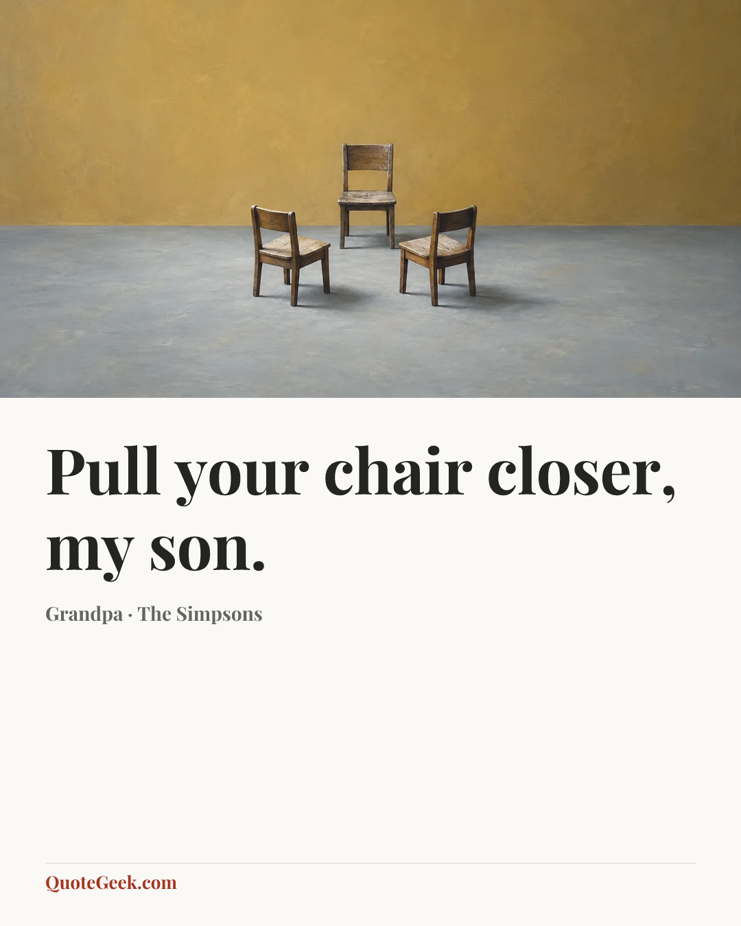 “Pull your chair closer, my son.” — Grandpa · The Simpsons. Illustrated QuoteGeek card.