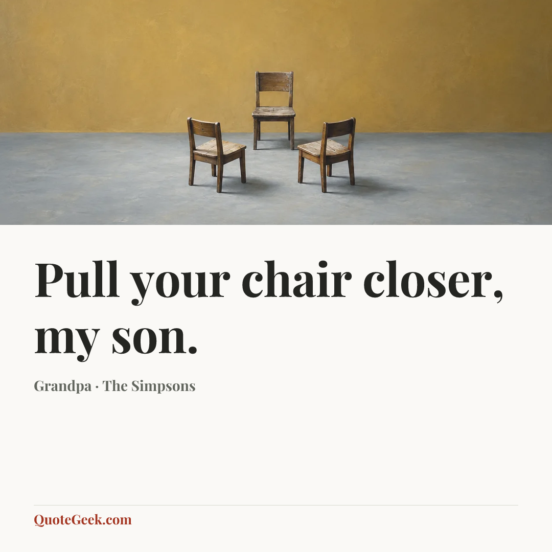 “Pull your chair closer, my son.” — Grandpa · The Simpsons. Illustrated QuoteGeek card.