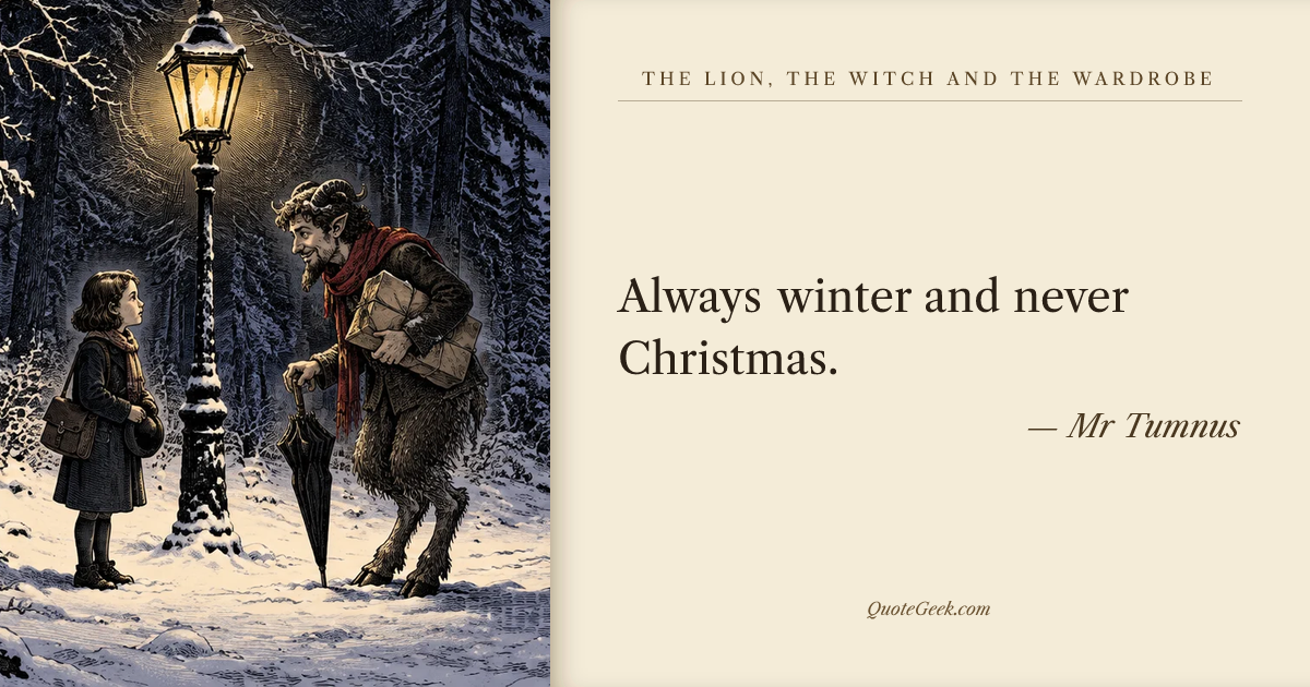 “Always winter and never Christmas.” — Mr Tumnus · The Lion, the Witch and the Wardrobe. Illustrated QuoteGeek card.