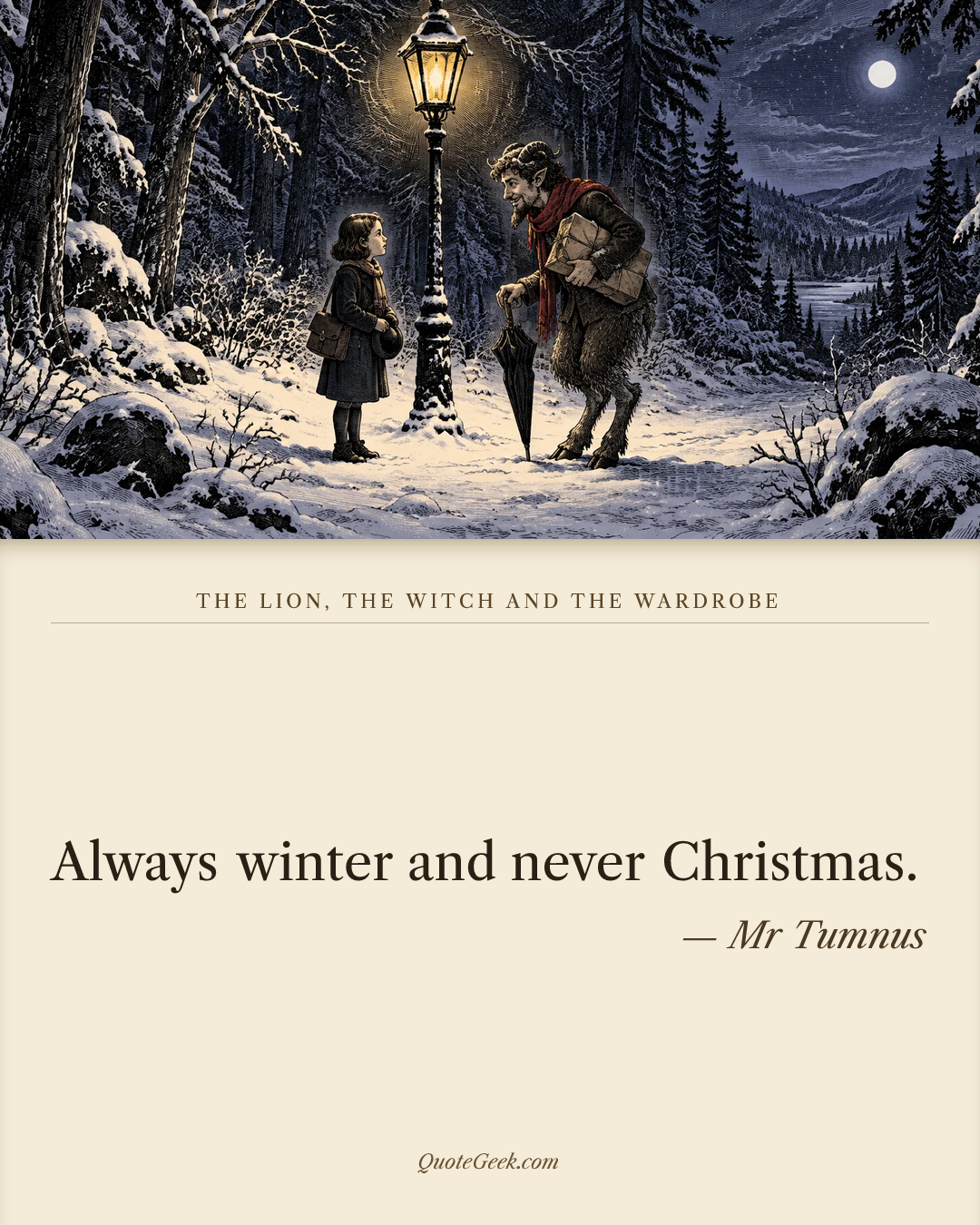 “Always winter and never Christmas.” — Mr Tumnus · The Lion, the Witch and the Wardrobe. Illustrated QuoteGeek card.