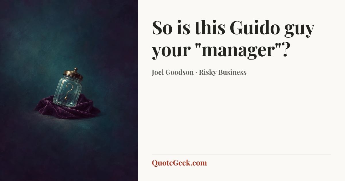 “So is this Guido guy your "manager"?” — Joel Goodson · Risky Business. Illustrated QuoteGeek card.