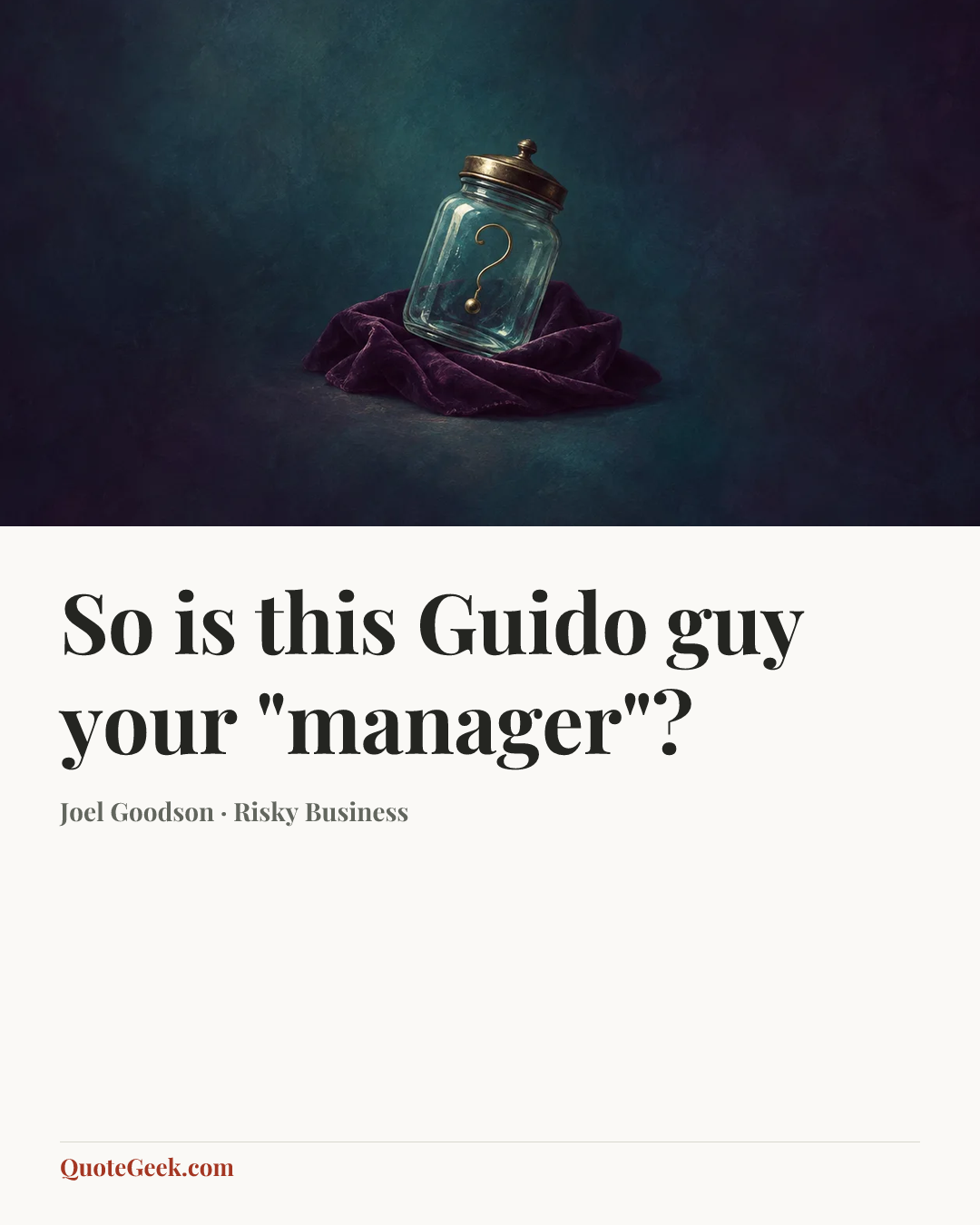 “So is this Guido guy your "manager"?” — Joel Goodson · Risky Business. Illustrated QuoteGeek card.
