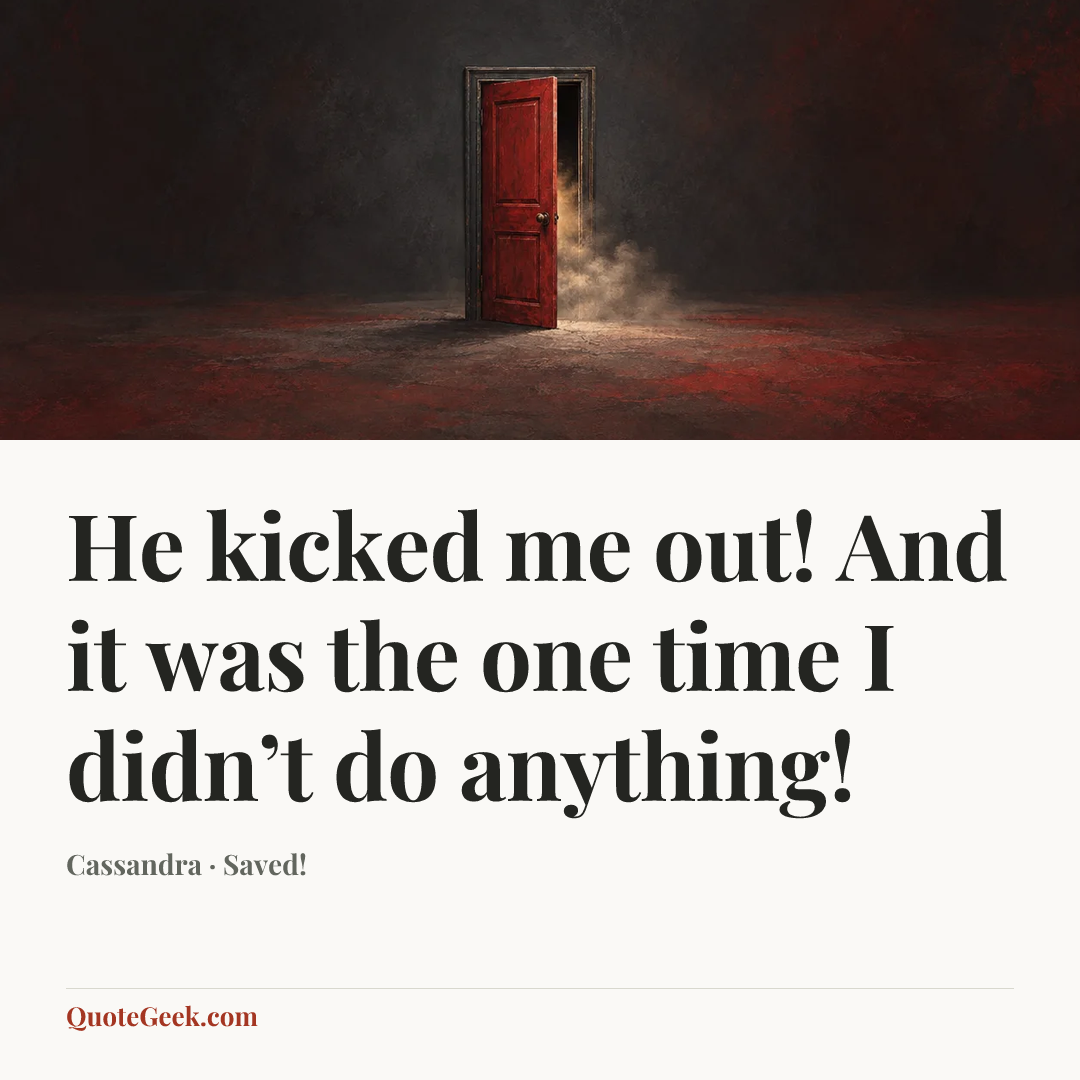 “He kicked me out! And it was the one time I didn’t do anything!” — Cassandra · Saved!. Illustrated QuoteGeek card.