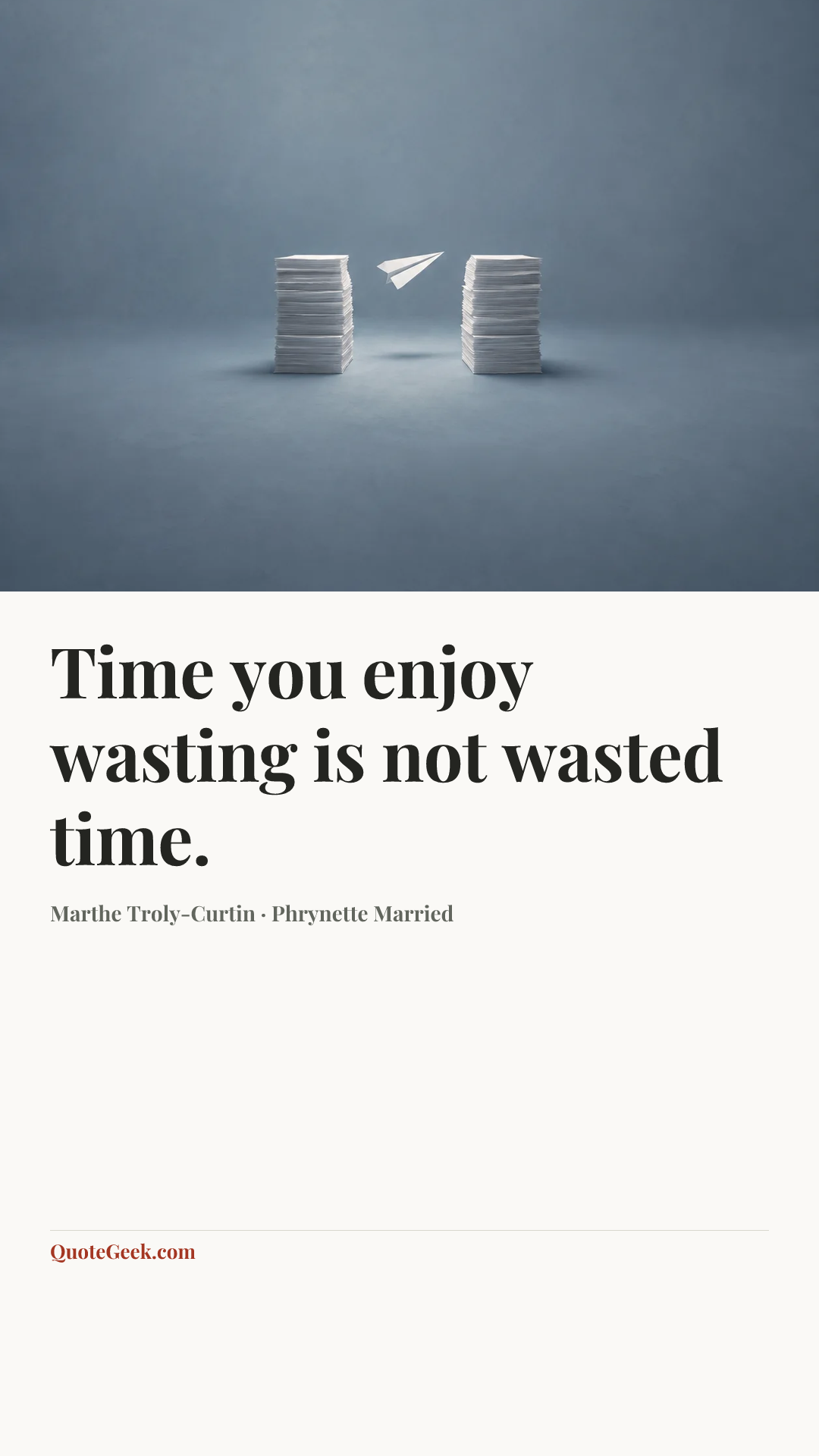 “Time you enjoy wasting is not wasted time.” — Marthe Troly-Curtin · Phrynette Married. Illustrated QuoteGeek card.