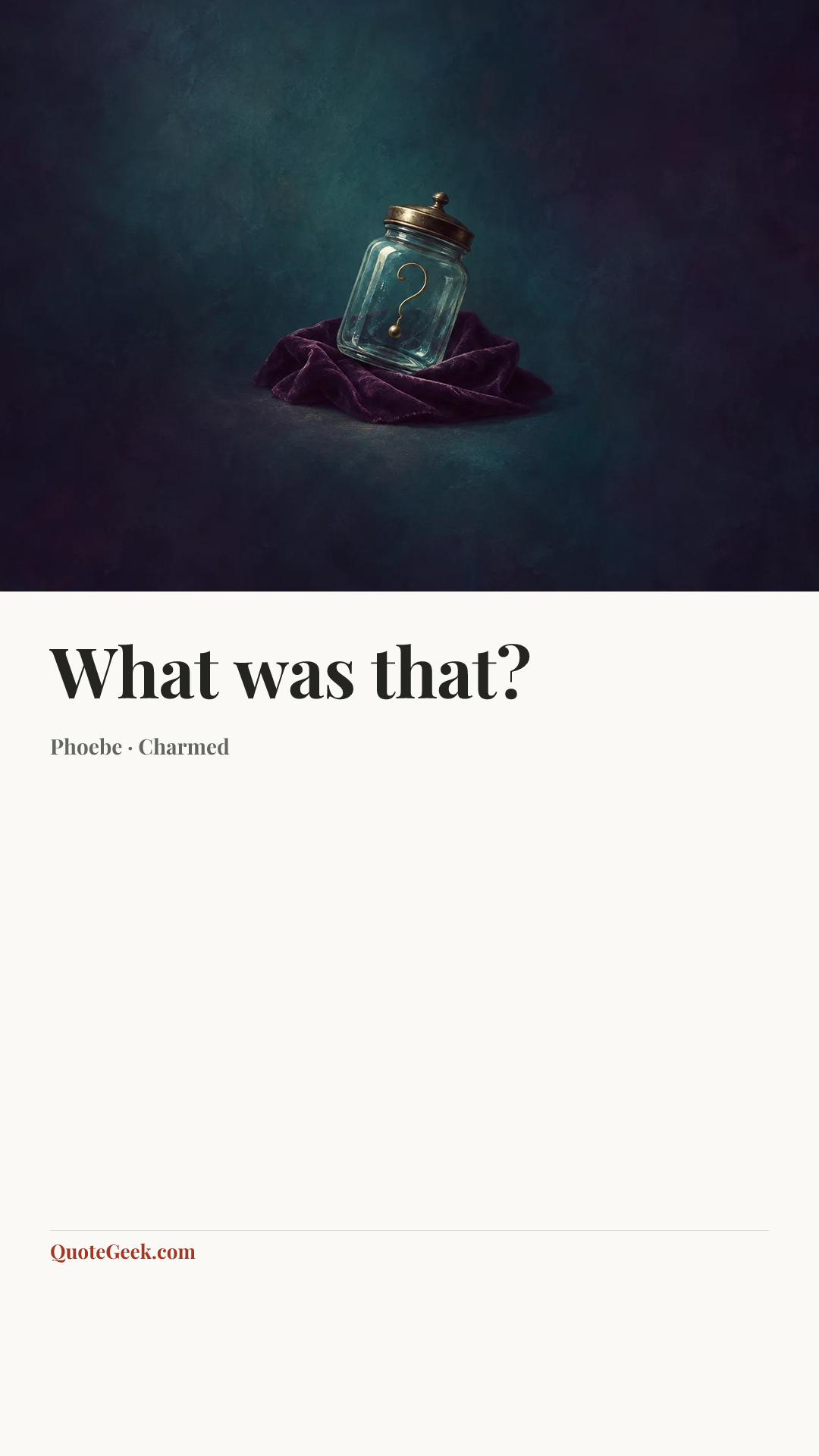 “What was that?” — Phoebe · Charmed. Illustrated QuoteGeek card.