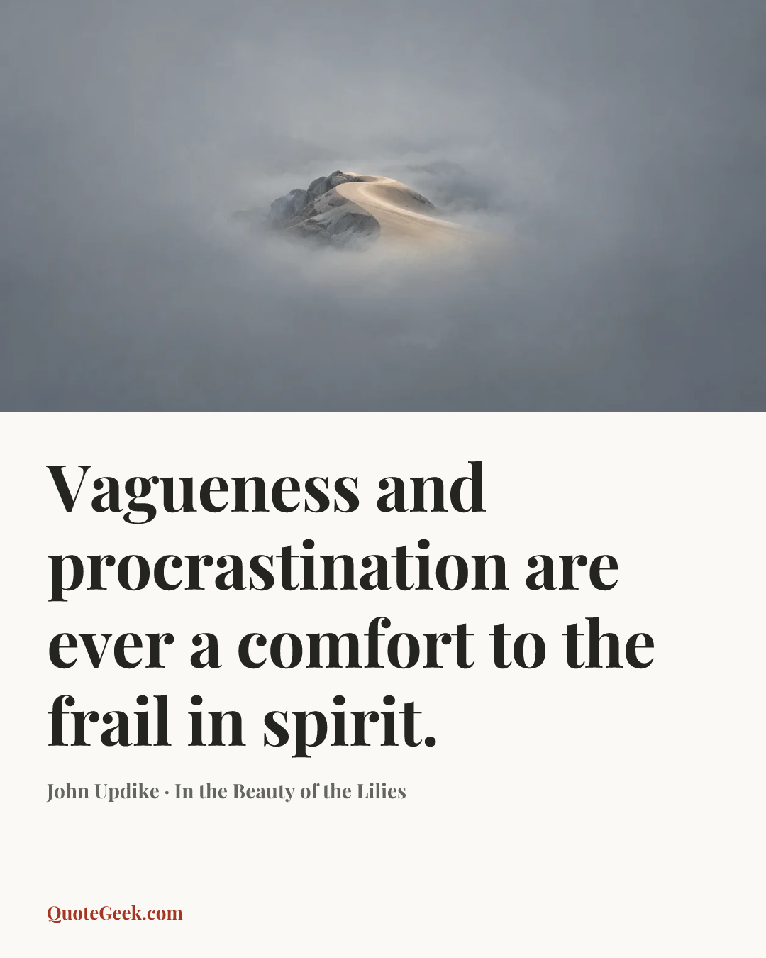 “Vagueness and procrastination are ever a comfort to the frail in spirit.” — John Updike · In the Beauty of the Lilies. Illustrated QuoteGeek card.