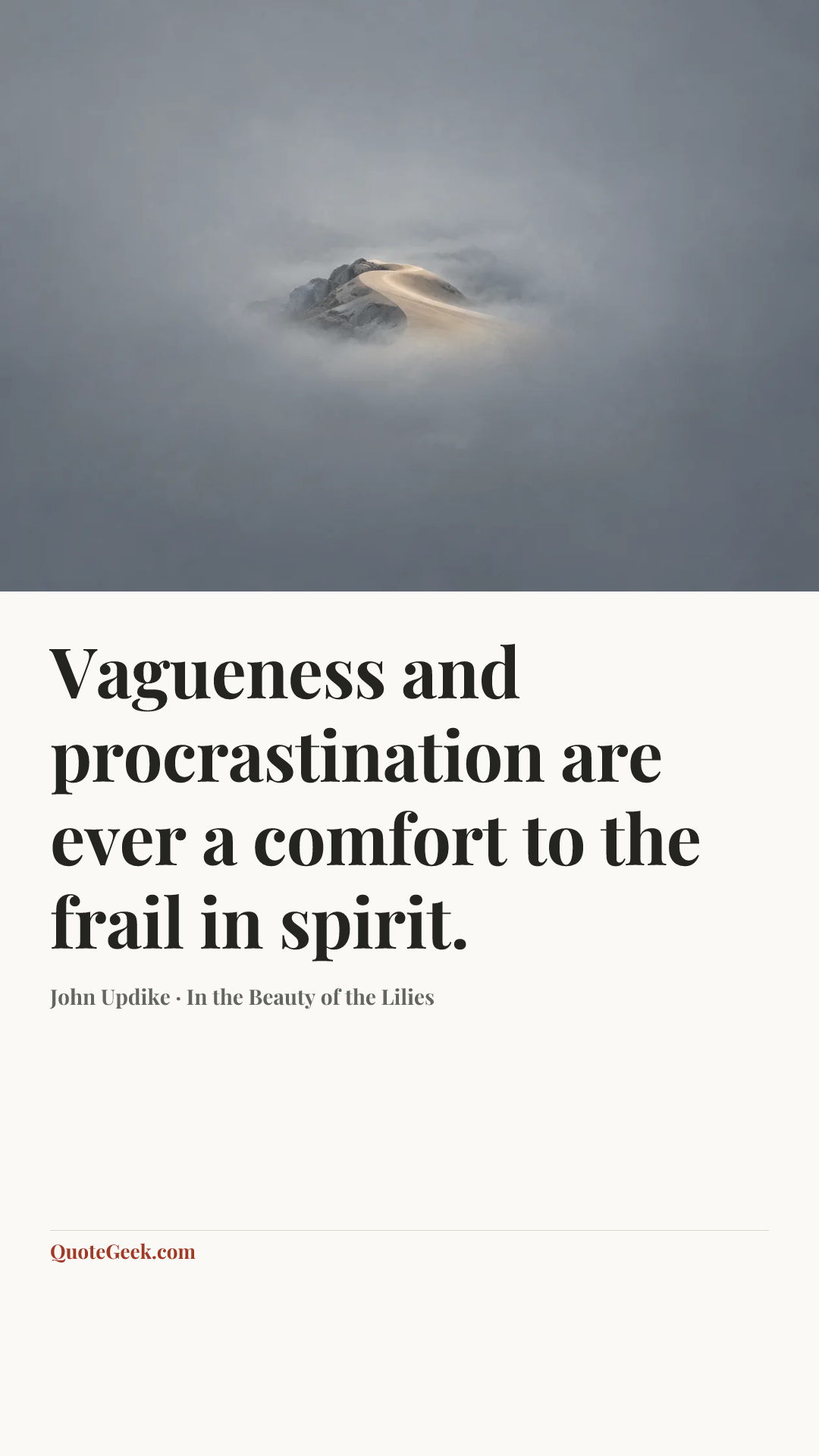 “Vagueness and procrastination are ever a comfort to the frail in spirit.” — John Updike · In the Beauty of the Lilies. Illustrated QuoteGeek card.