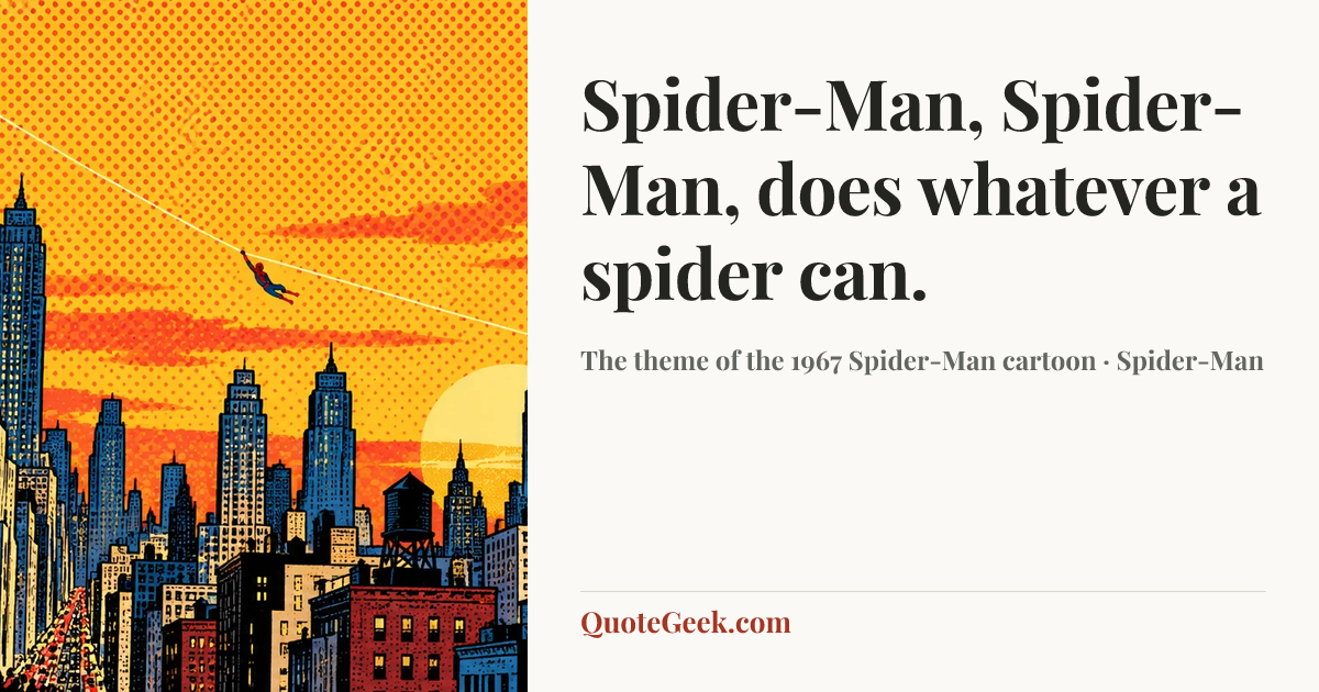 “Spider-Man, Spider-Man, does whatever a spider can.” — The theme of the 1967 Spider-Man cartoon · Spider-Man. Illustrated QuoteGeek card.