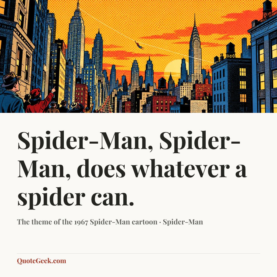 “Spider-Man, Spider-Man, does whatever a spider can.” — The theme of the 1967 Spider-Man cartoon · Spider-Man. Illustrated QuoteGeek card.
