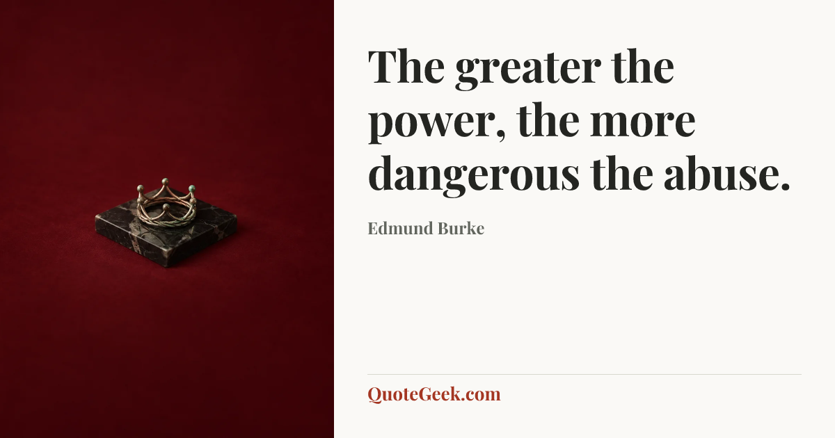 “The greater the power, the more dangerous the abuse.” — Edmund Burke. Illustrated QuoteGeek card.