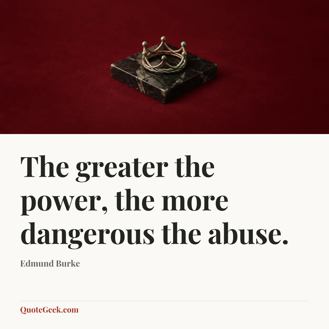 “The greater the power, the more dangerous the abuse.” — Edmund Burke. Illustrated QuoteGeek card.