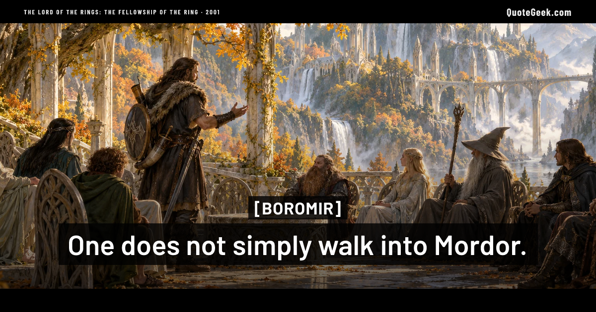 “One does not simply walk into Mordor.” — Boromir · The Lord of the Rings: The Fellowship of the Ring. Illustrated QuoteGeek card.