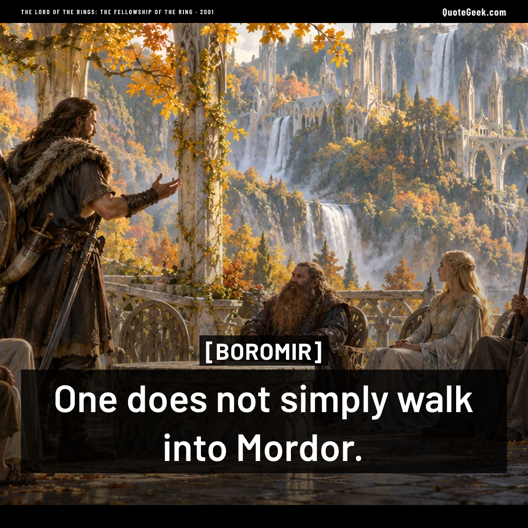 “One does not simply walk into Mordor.” — Boromir · The Lord of the Rings: The Fellowship of the Ring. Illustrated QuoteGeek card.