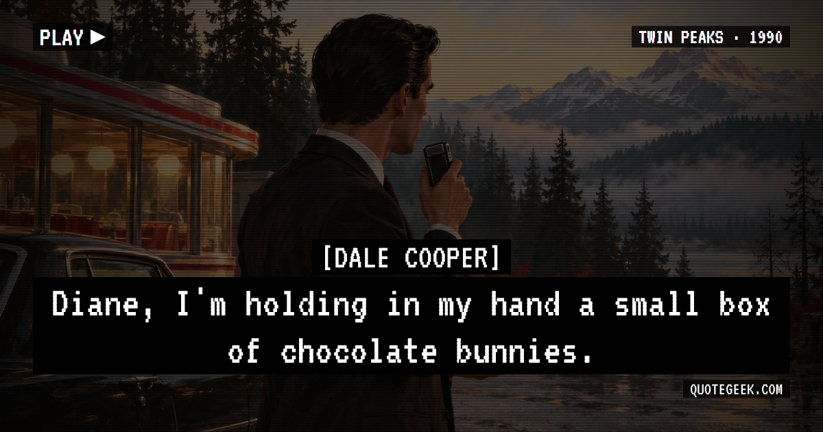 “Diane, I'm holding in my hand a small box of chocolate bunnies.” — Dale Cooper · Twin Peaks. Illustrated QuoteGeek card.