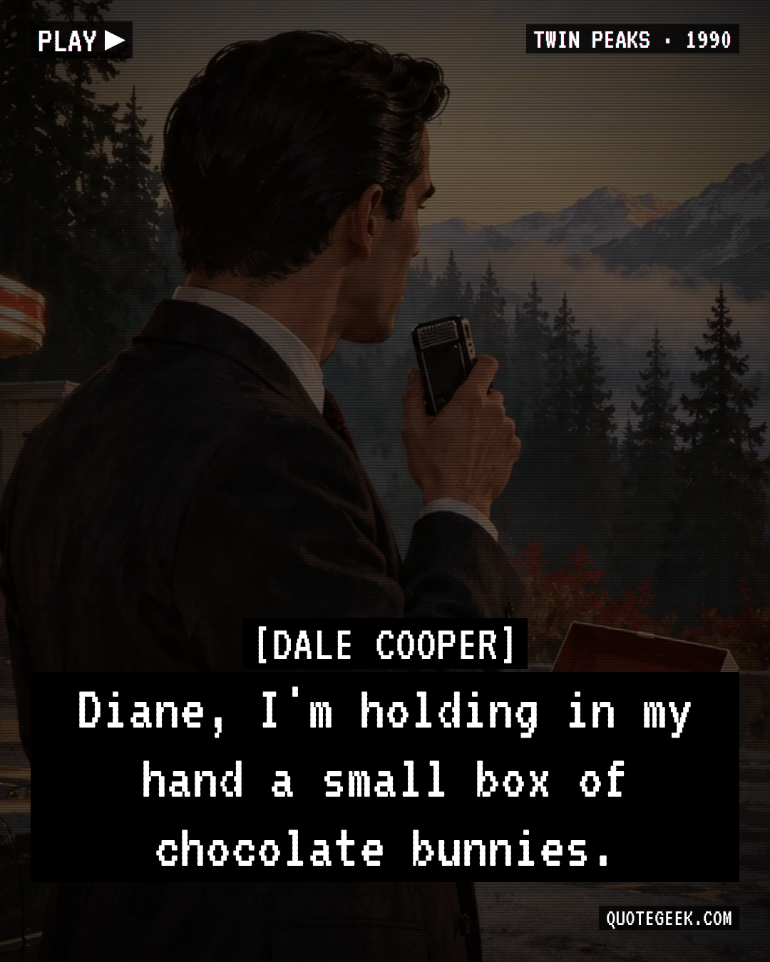 “Diane, I'm holding in my hand a small box of chocolate bunnies.” — Dale Cooper · Twin Peaks. Illustrated QuoteGeek card.