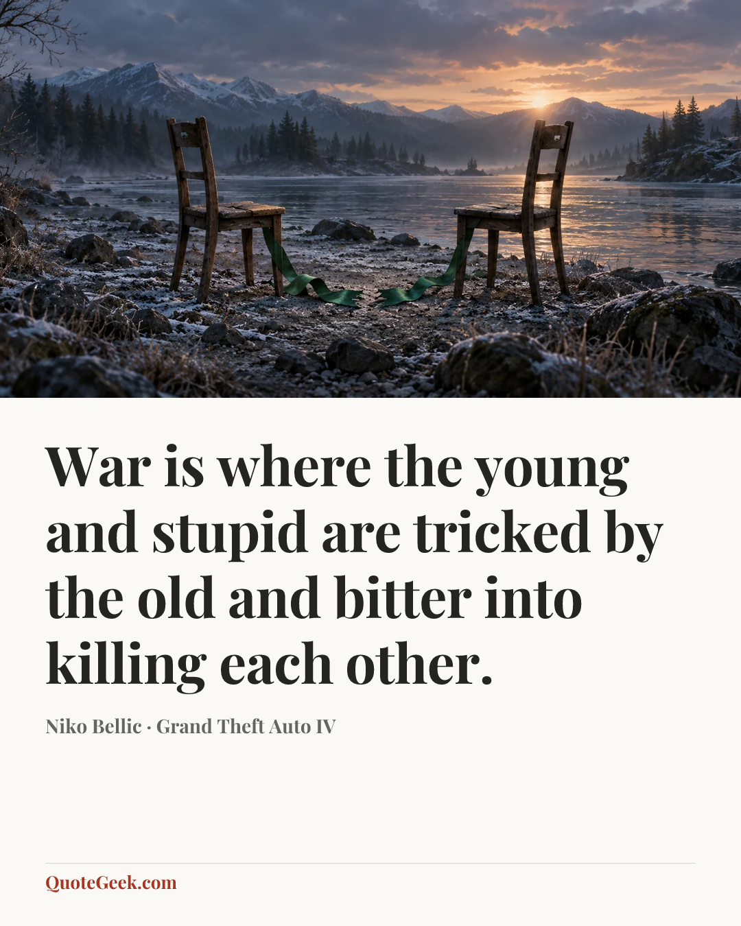 “War is where the young and stupid are tricked by the old and bitter into killing each other.” — Niko Bellic · Grand Theft Auto IV. Illustrated QuoteGeek card.