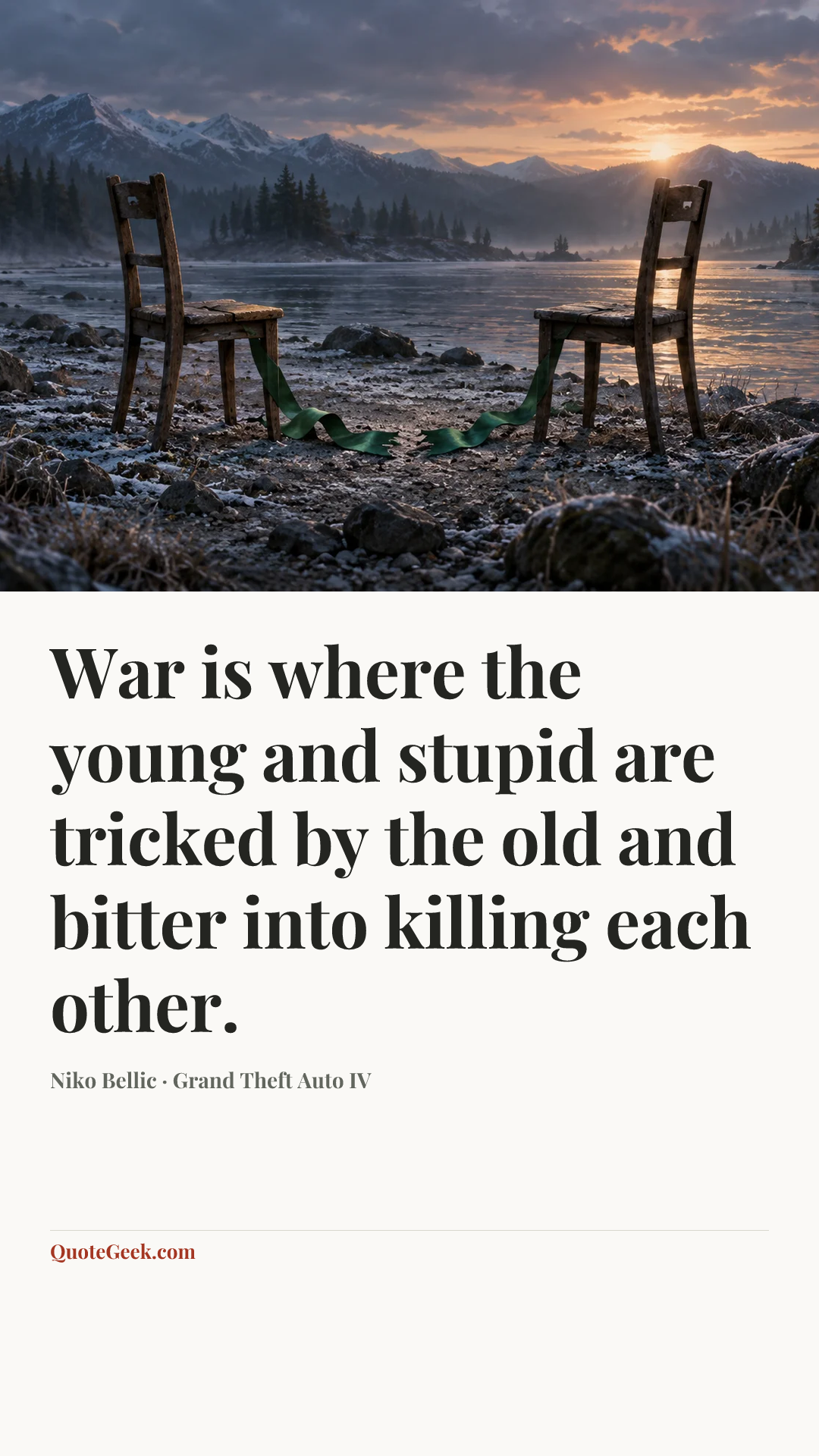 “War is where the young and stupid are tricked by the old and bitter into killing each other.” — Niko Bellic · Grand Theft Auto IV. Illustrated QuoteGeek card.