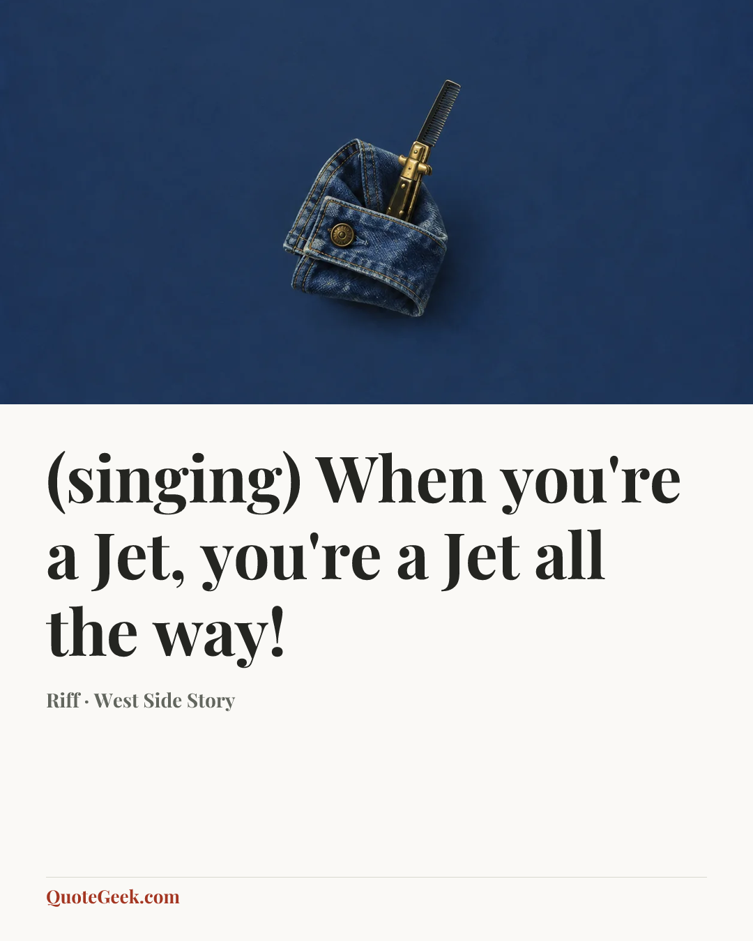 “(singing) When you're a Jet, you're a Jet all the way!” — Riff · West Side Story. Illustrated QuoteGeek card.