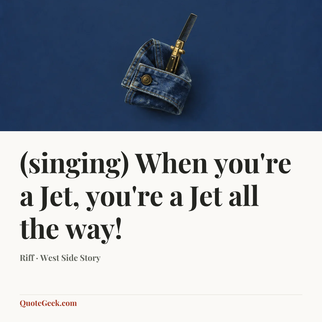 “(singing) When you're a Jet, you're a Jet all the way!” — Riff · West Side Story. Illustrated QuoteGeek card.