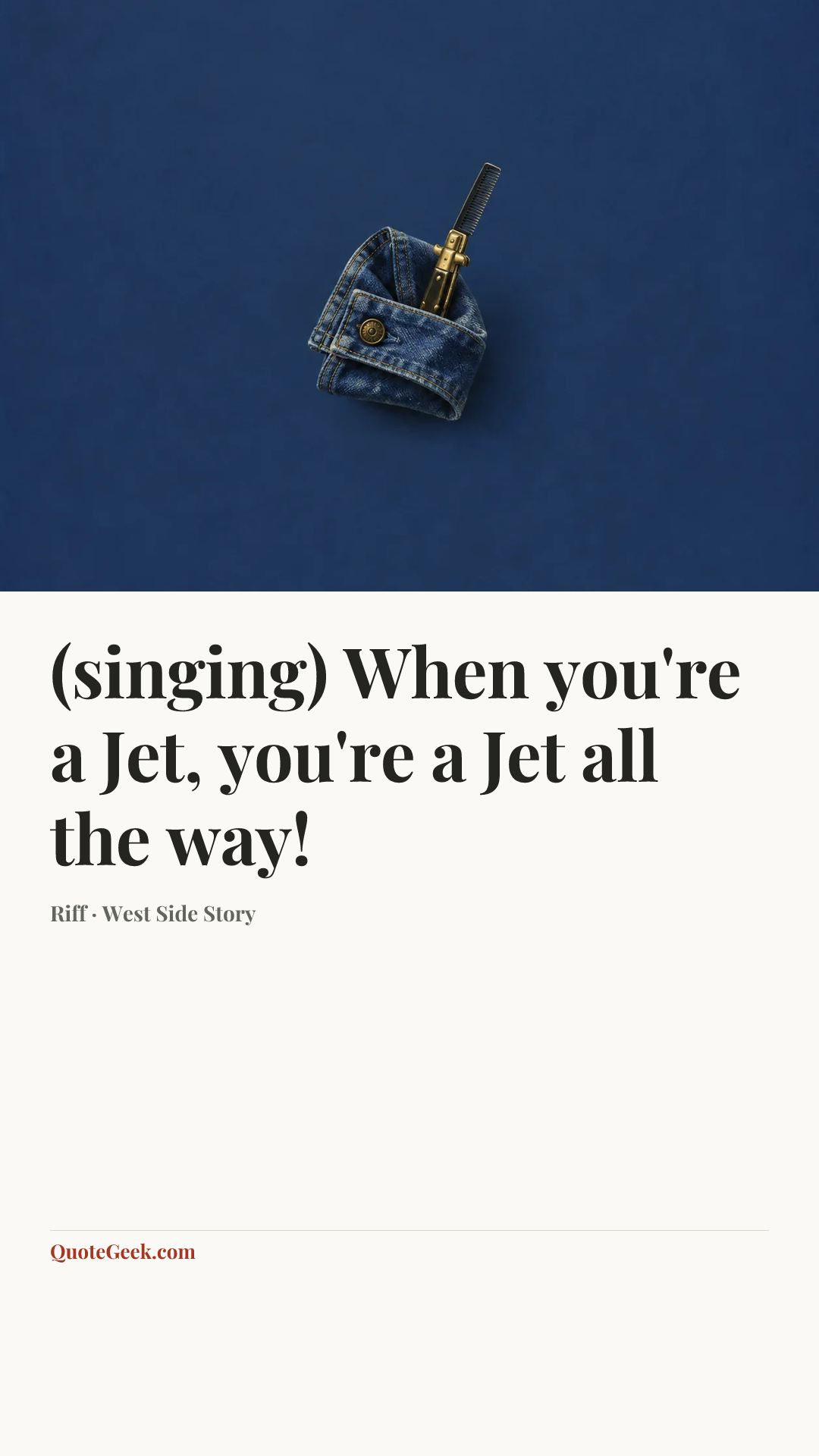 “(singing) When you're a Jet, you're a Jet all the way!” — Riff · West Side Story. Illustrated QuoteGeek card.