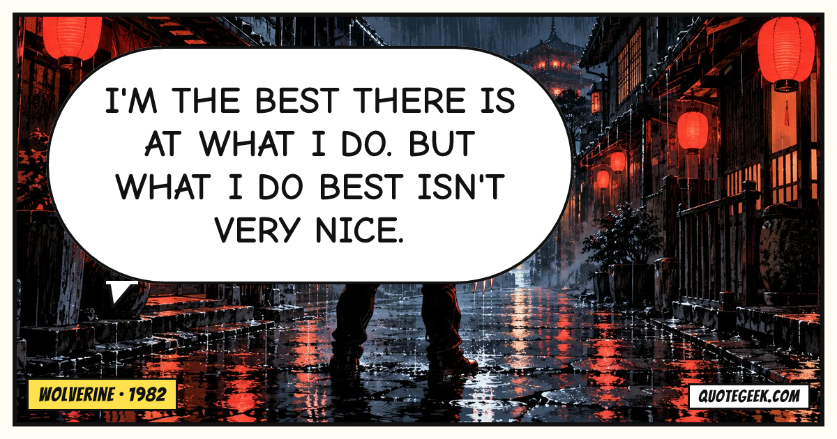“I'm the best there is at what I do. But what I do best isn't very nice.” — Wolverine · Wolverine. Illustrated QuoteGeek card.