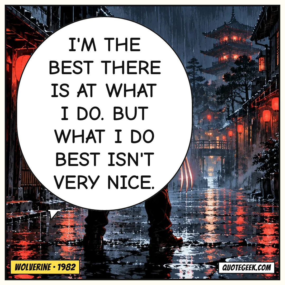 “I'm the best there is at what I do. But what I do best isn't very nice.” — Wolverine · Wolverine. Illustrated QuoteGeek card.
