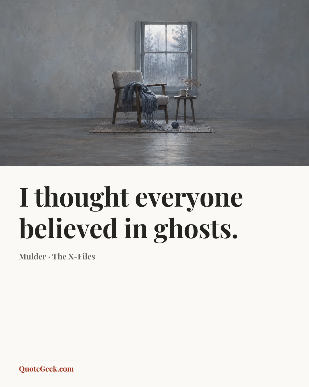 “I thought everyone believed in ghosts.” — Mulder · The X-Files. Illustrated QuoteGeek card.