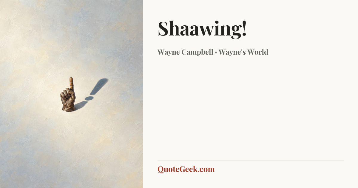 “Shaawing!” — Wayne Campbell · Wayne's World. Illustrated QuoteGeek card.